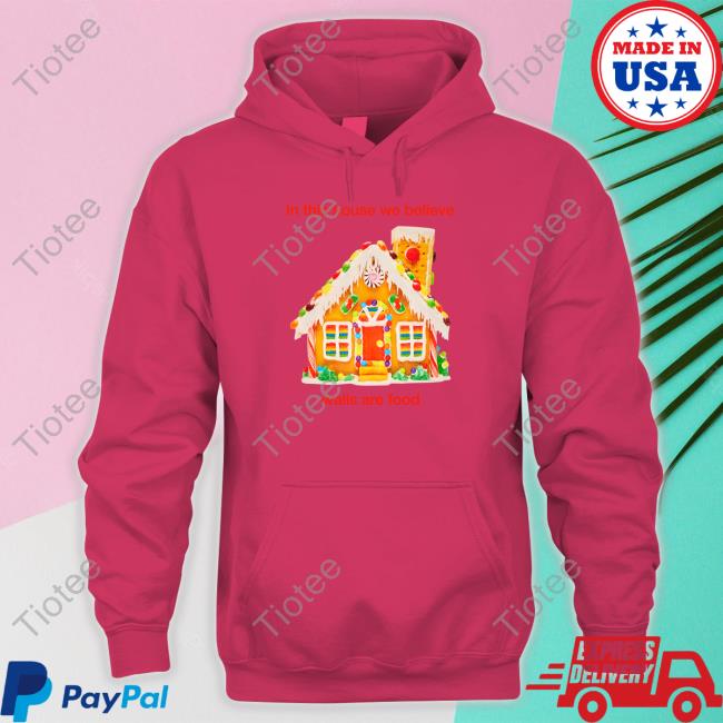 In This House We Believe Walls Are Food Shirt Crooked Media