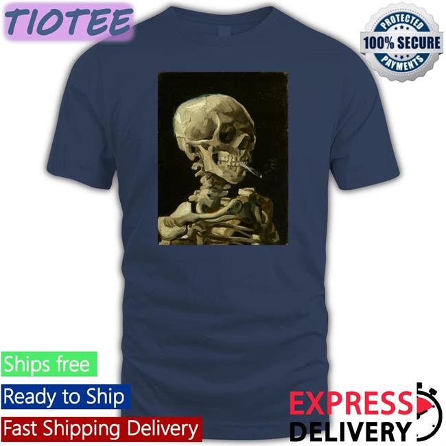 Vincent Van Gogh Paint This Skeleton Smoking A Cigarette In 1886 T Shirt