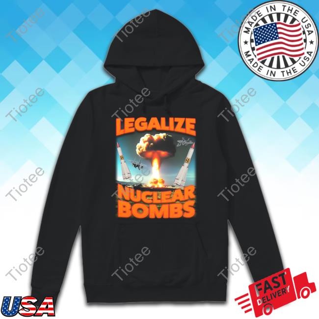 Legalize Nuclear Bombs T-Shirt