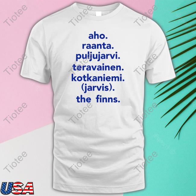 Aho Raanta Puljujarvi Teravainen Kotkaniemi (Jarvis) The Finns Shirt, T Shirt, Hoodie, Sweater, Long Sleeve T-Shirt And Tank Top