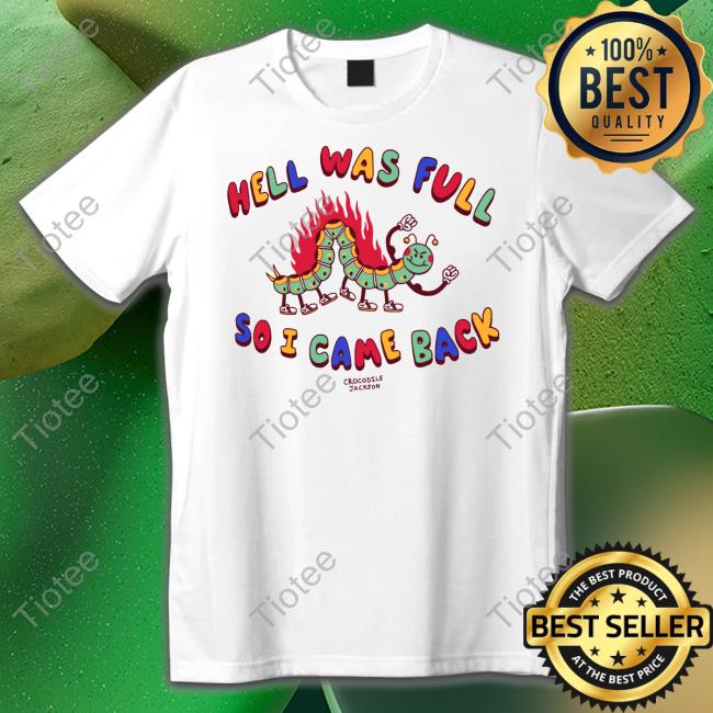 Shirts That Go Hard Hell Was Full So I Came Back Long Sleeve T Shirt Crocodole Jackson Merch