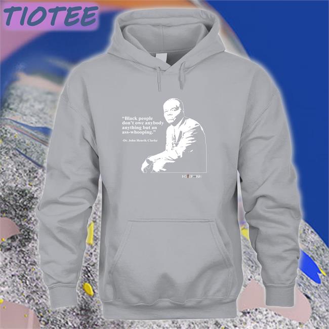 Black People Don't Owe Anybody Anything But An Ass-Whooping Hooded Sweatshirt