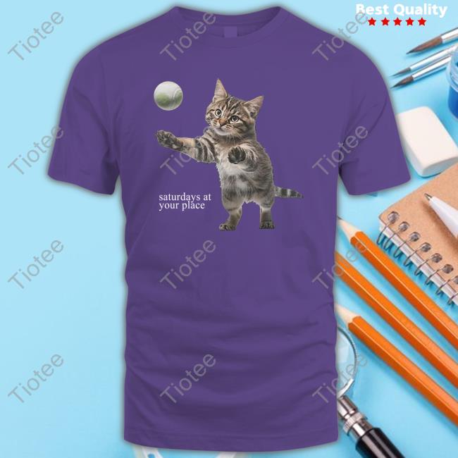 Saturdays At Your Place Cat Shirts