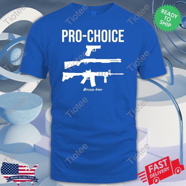 Bryson Gray Merch Pro Choice Guns Bryson Gray Shirt