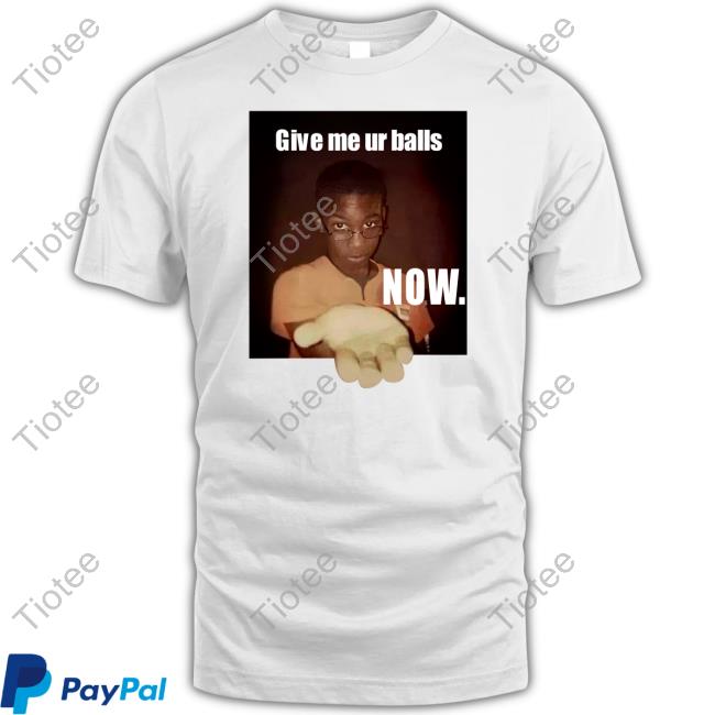 Sillyteestudio Give Me Your Ball Now Unisex T Shirt