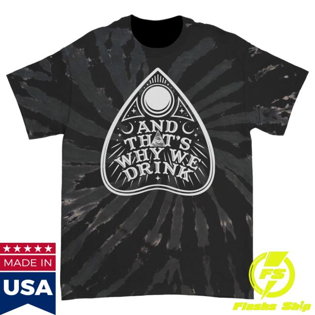 Official Kings Road Merch Store And That's Why We Drink Planchette Logo Hot Shirt (Black Swirl Dye) Atwwd Kings Road Shop