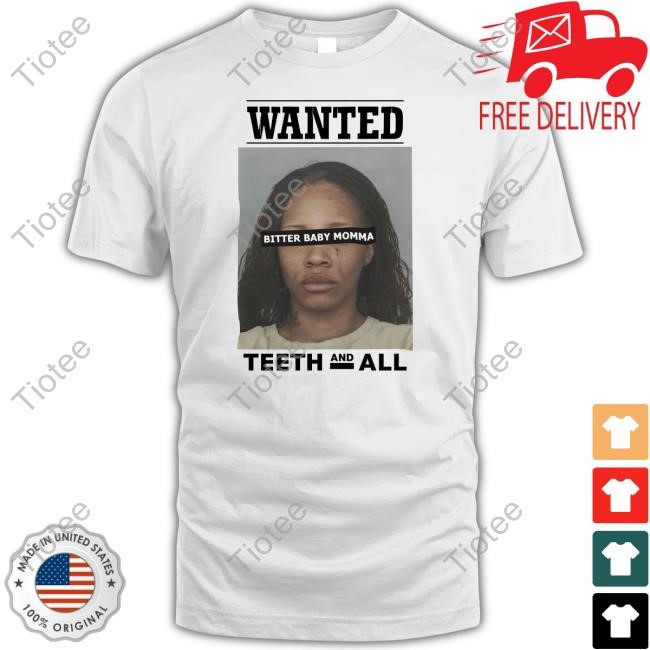 Wanted Bitter Baby Momma Teeth And All Hooded Sweatshirt