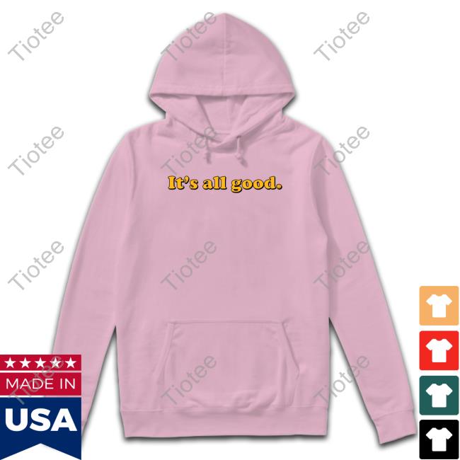 Official It's All Good Shirt It's All Good Shirts