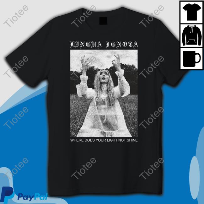 Lingua Ignota Where Does Your Light Not Shine T Shirt