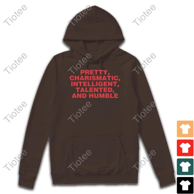 Pretty Charismatic Intelligent Talented And Humble Tee Shirts