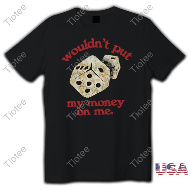 Wouldn't Put My Momey On Me Hoodie