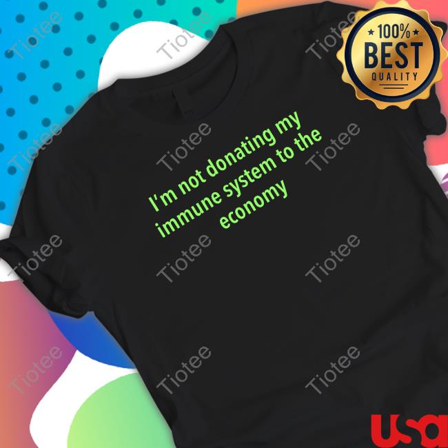 I'm Not Donating My Immune System To The Economy Long Sleeve