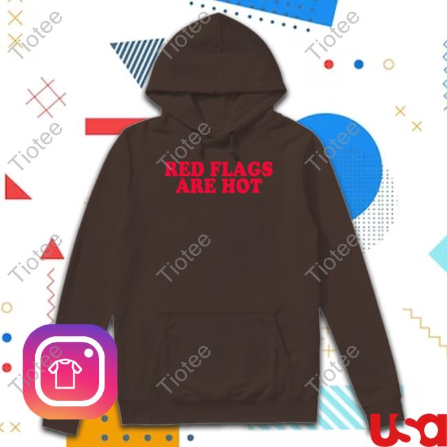Red Flags Are Hot Shirt