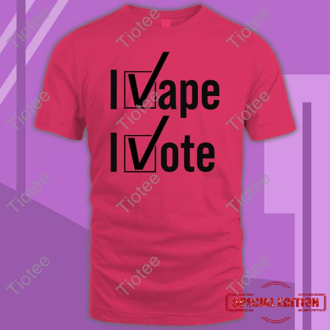 I Vape I Vote Funny T Shirt