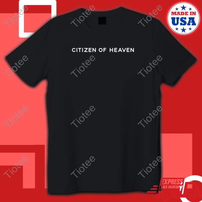 Citizen Of Heaven Shirt