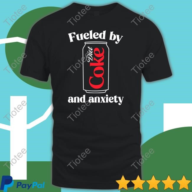 Fueled By Diet Coke And Anxiety T-Shirt