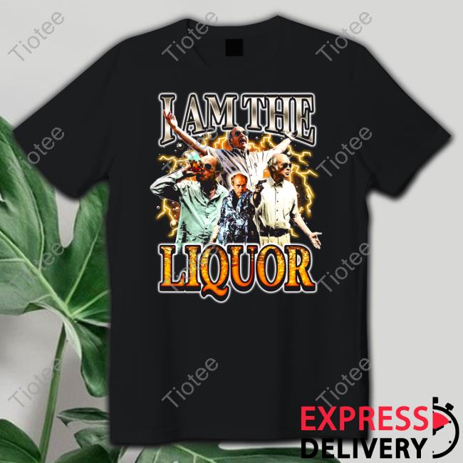 Shirt Jim Lahey I Am The Liquor
