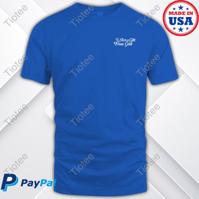Official I Am A Gift From God Shirt