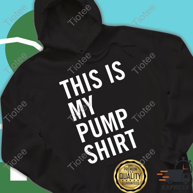 This Is My Pump Shirt Tee