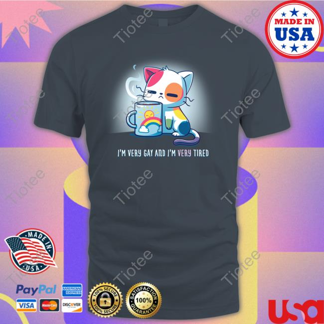 I'm Very Gay And I'm Very Tired Tee I'm Very Gay And I'm Very Tired Shirts