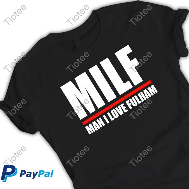 Milf Man I Love Fulham Tee Shirt