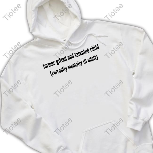 Double Cross Clothing Co Store Former Gifted And Talented Child Currently Mentally Ill Adult Tee Doublecrossco
