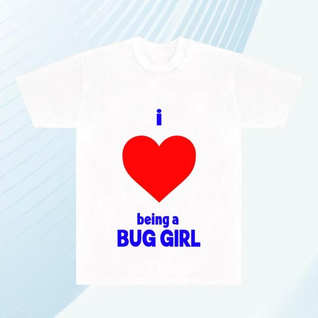 Bug Girl I Love Being a Bug Girl Tee Bug Girl Merch