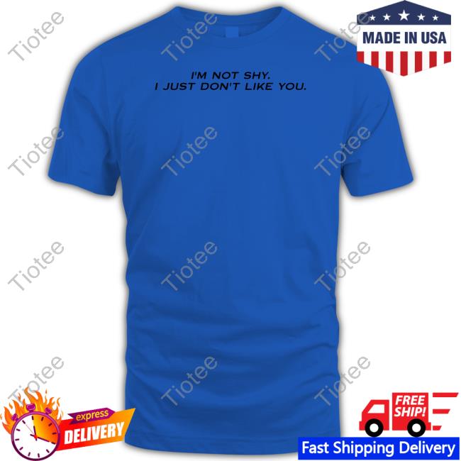 Missrich Wearing I'm Not Shy I Just Don't Like You T Shirt