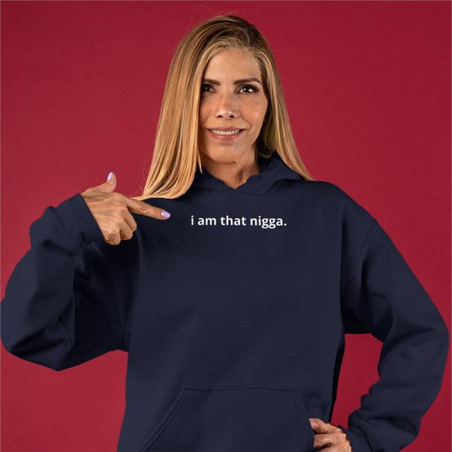 I Am That Nigga shirts