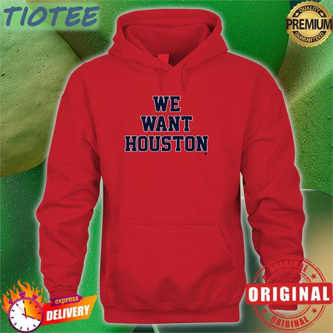 We Want Houston Tee Shirt Breakingt