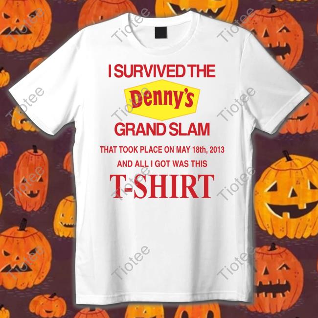 Barelylegalclothing I Survived The Denny's Grand Slam That Took Place On May 18Th 2013 And All I Got Was This T-Shirt Shirts Barely Legal Clothes Merch