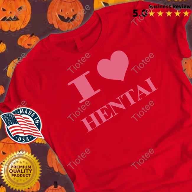 I Love Hentai Shirts HardDriveMag