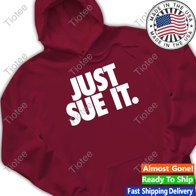 Official Just Sue It T Shirts