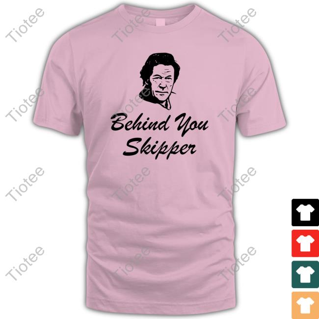 Behind You Skipper T Shirt