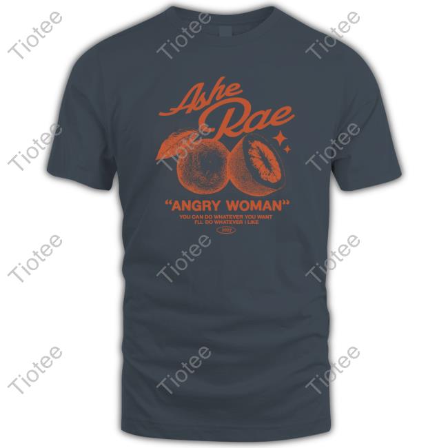 Ashe Rae Angry Woman You Can Do Whatever You Want I'll Do Whatever I Like Hoodie