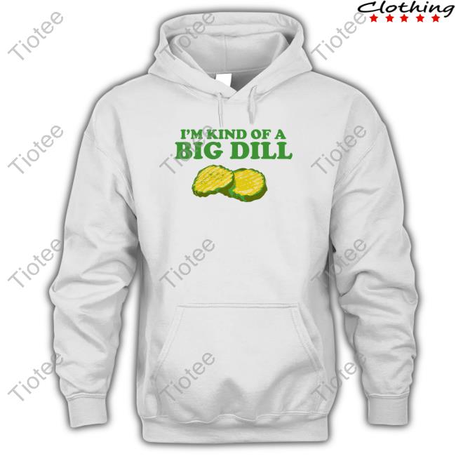Official Middle Class Fancy Merch I'm Kind Of A Big Dill Tee Shirt