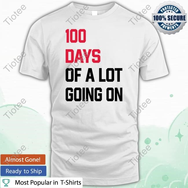 100 Days Of A Lot Going On Shirts