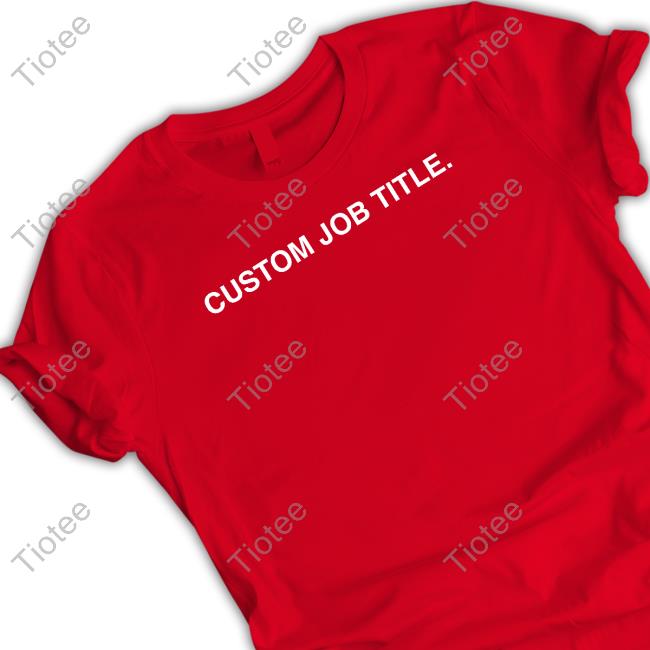 Custom Job Title Shirt