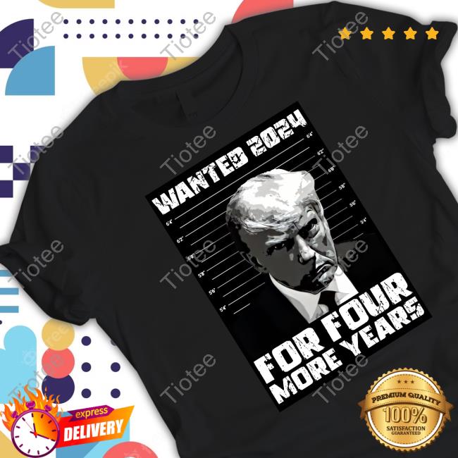 Trump Wanted 2024 For Four More Years Long Sleeve Shirt