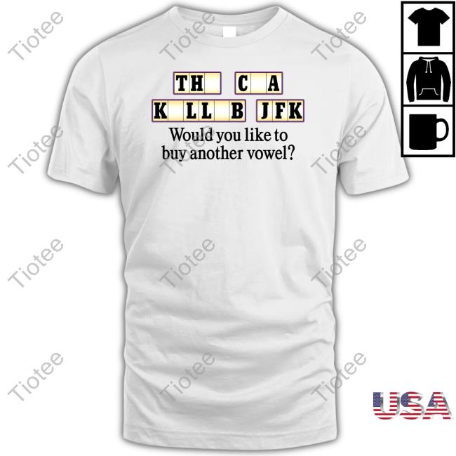The Cia Killed Jfk Would You Like To Buy Another Vowel New Shirt