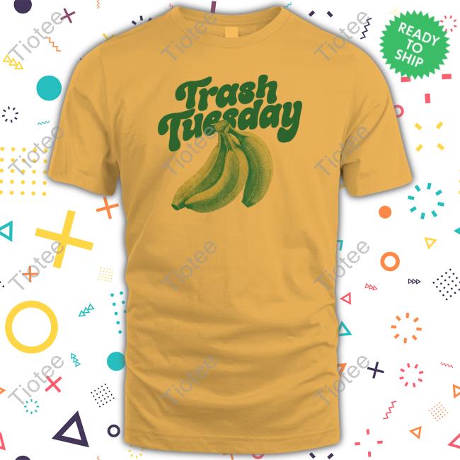Official Trash Tuesday Merch Banana Tee Itstrashtuesday