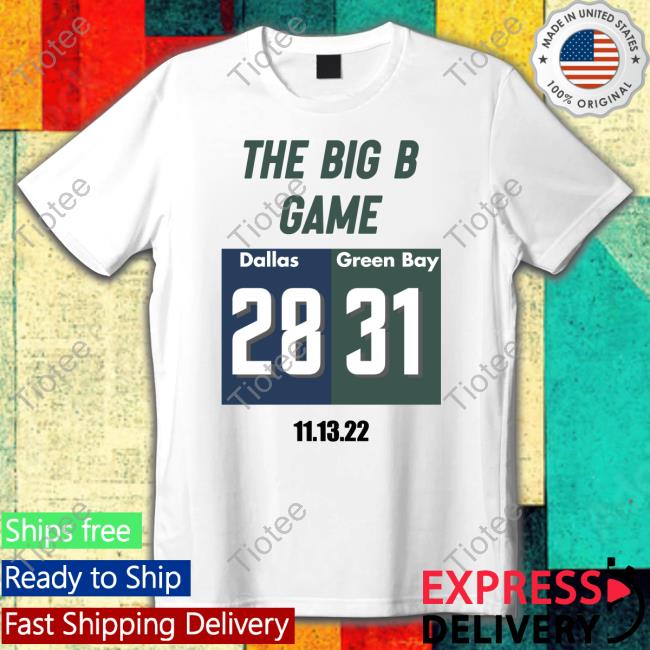 The Big B Game Dallas 28 Green Bay 31 Shirt