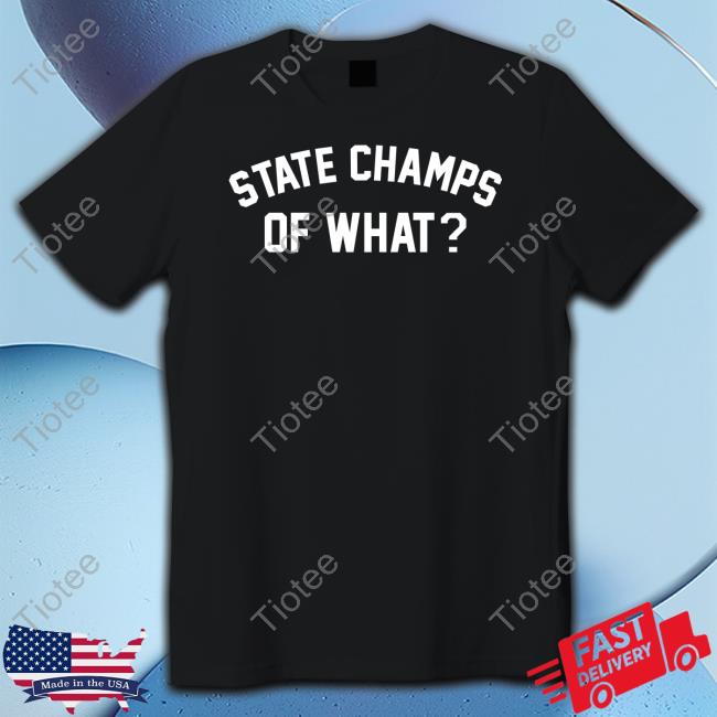 State Champs Store Of What T Shirt