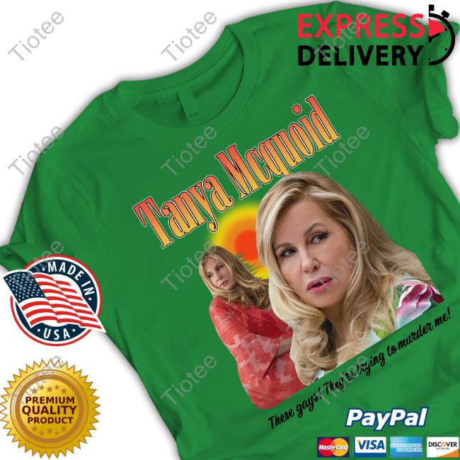 Thegoodshirts Shop Tanya Mcquoid These Gays They're Trying To Murder Me Tee Thegoodshirts Shop Tanya Mcquoid These Gays They're Trying To Murder Me Tee Shirt