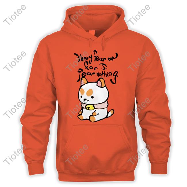 They Fear Me For I Fear Nothing Shirt White