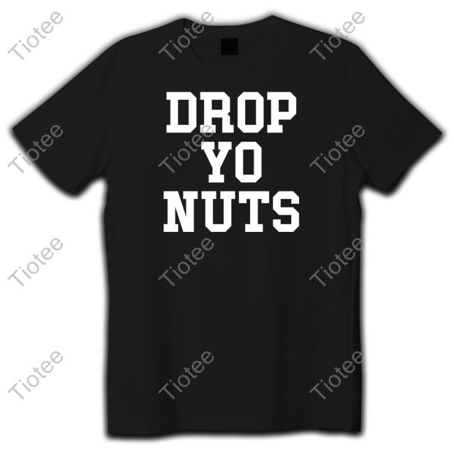 Drop Yo Nuts T Shirt The Real Usc