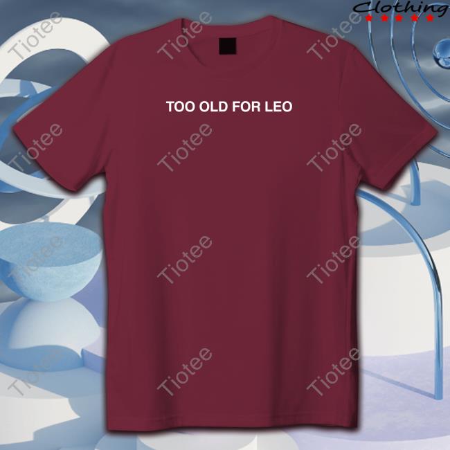 Too Old For Leo Hoodie