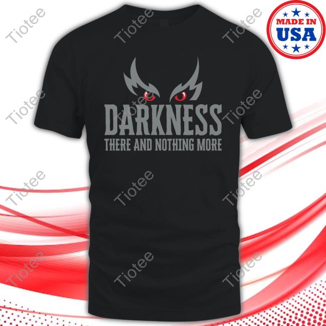 Official Darkness There And Nothing More Shirt