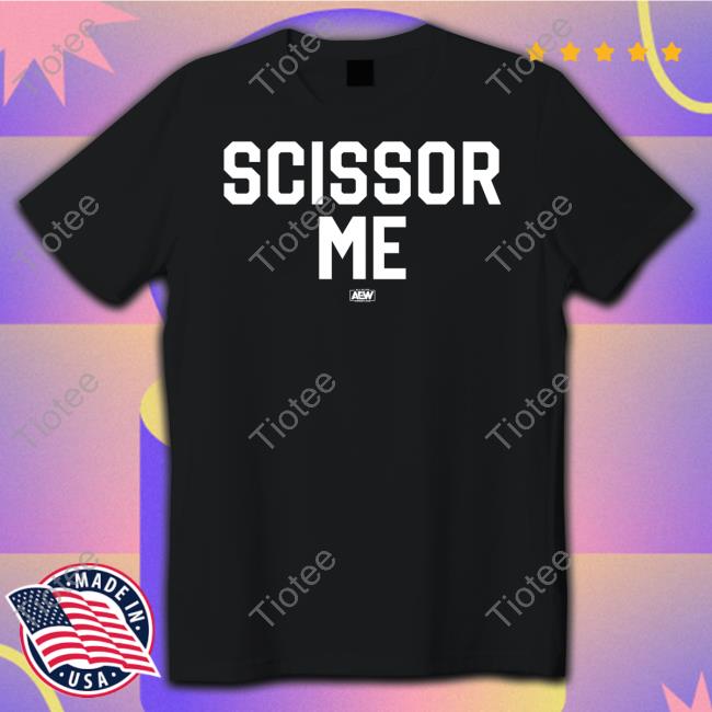 AEW Shop All Elite Wrestling The Acclaimed Scissor Me Shirts