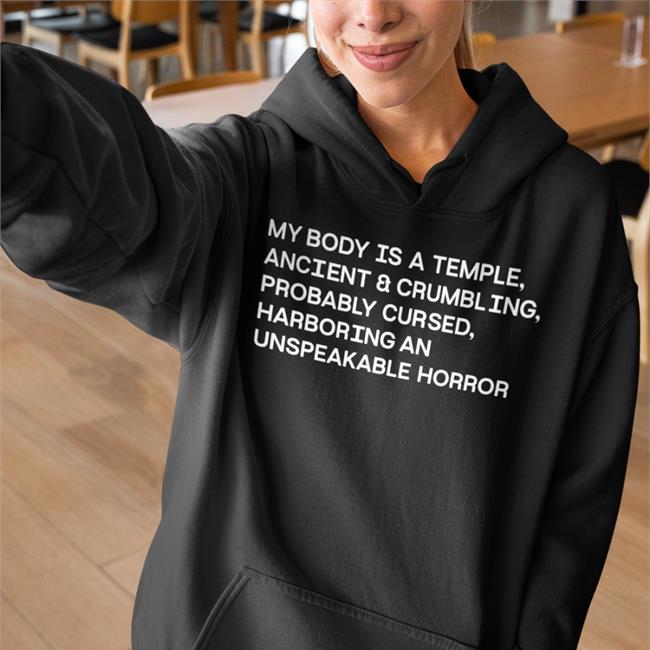 My Body Is A Temple Ancient & Crumbling Probably Cursed Harboring An Unspeakable Horror T Shirt